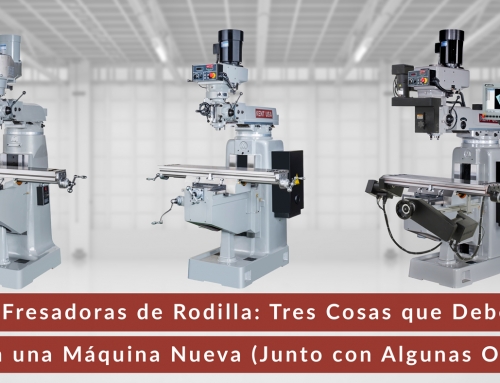 Fresadoras de Rodilla: Tres Cosas que Debe Buscar en una Máquina Nueva (Junto con Algunas Opciones Muy Interesantes)